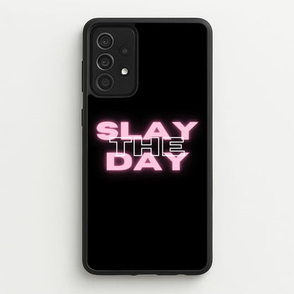 Slay The Day - Sassy Quote  - Sassy Quotes Phone Case for Galaxy A52 / A52s