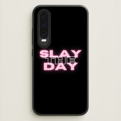 Slay The Day - Sassy Quote  - Sassy Quotes Phone Case for Huawei P30