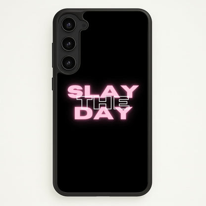 Slay The Day - Sassy Quote  - Sassy Quotes Phone Case for Galaxy S23
