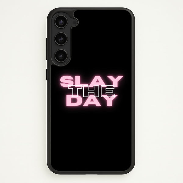 Slay The Day - Sassy Quote  - Sassy Quotes Phone Case for Galaxy S23