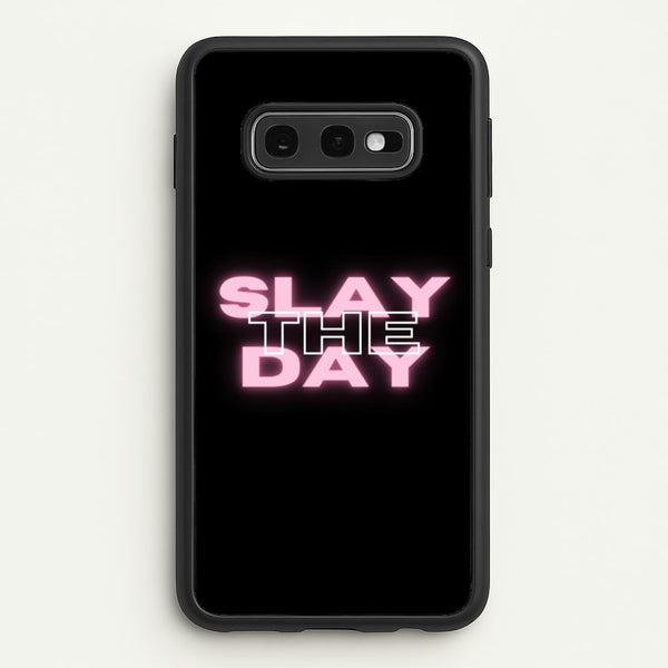 Slay The Day - Sassy Quote  - Sassy Quotes Phone Case for Galaxy S10e