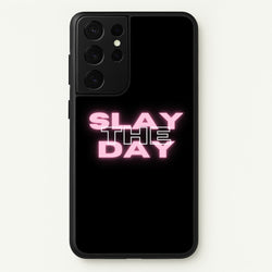 Slay The Day - Sassy Quote  - Sassy Quotes Phone Case for Galaxy S21 Ultra