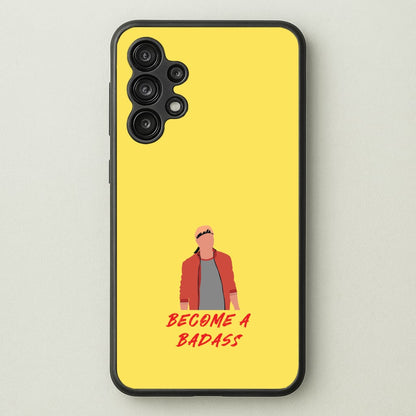 Become A Badass  - Cobra Kai Phone Case for Galaxy A13