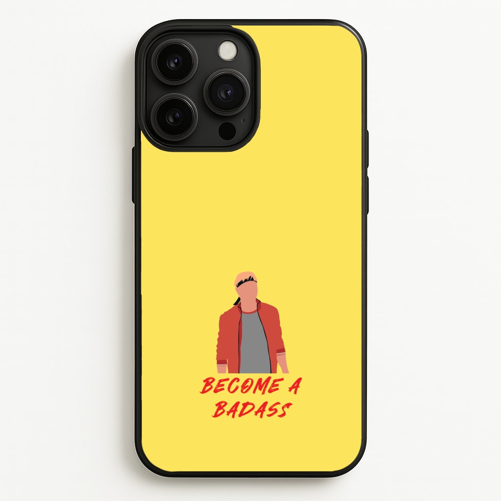 Become A Badass  - Cobra Kai Phone Case for iPhone 13 Pro Max
