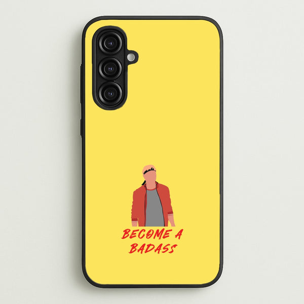 Become A Badass  - Cobra Kai Phone Case for Galaxy A16