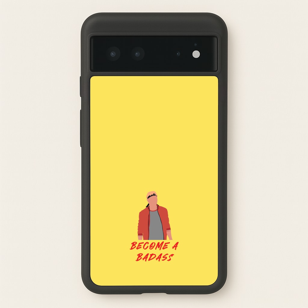 Become A Badass  - Cobra Kai Phone Case for Google Pixel 6