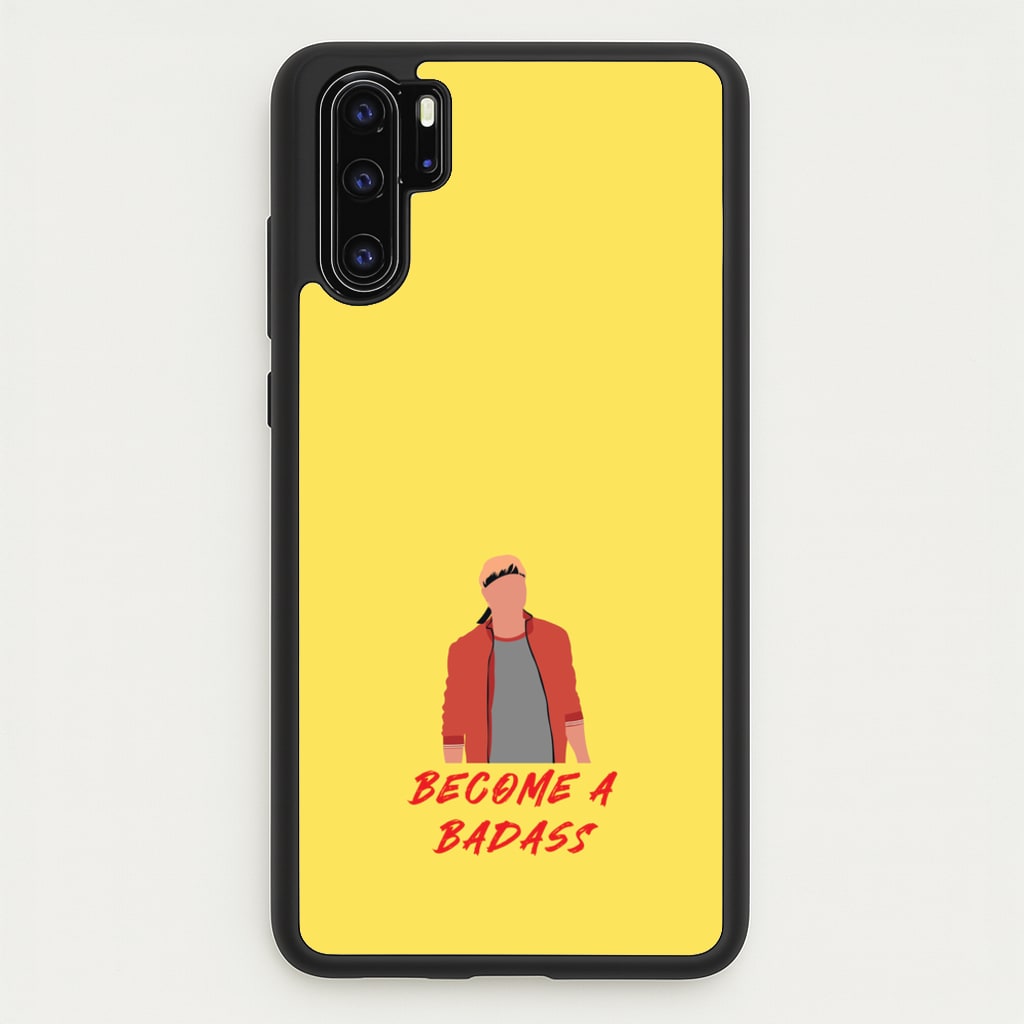 Become A Badass  - Cobra Kai Phone Case for Huawei P30 Pro