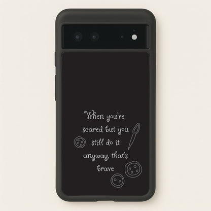 That's Brave  - Coraline Phone Case for Google Pixel 6