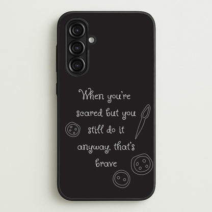 That's Brave  - Coraline Phone Case for Galaxy A16