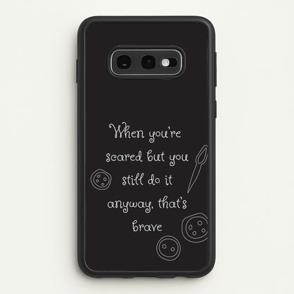 That's Brave  - Coraline Phone Case for Galaxy S10e