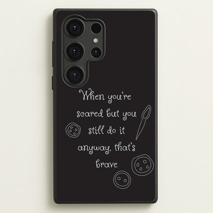 That's Brave  - Coraline Phone Case for Galaxy S25 Ultra
