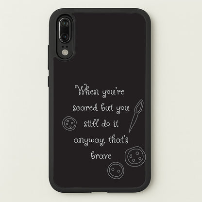 That's Brave  - Coraline Phone Case for Huawei P20