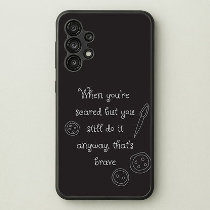 That's Brave  - Coraline Phone Case for Galaxy A13