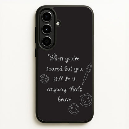 That's Brave  - Coraline Phone Case for Galaxy A56