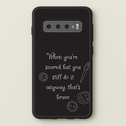 That's Brave  - Coraline Phone Case for Galaxy S10