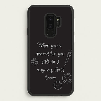 That's Brave  - Coraline Phone Case for Galaxy S9 Plus