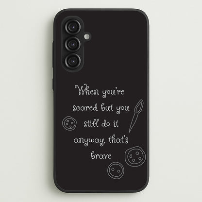That's Brave  - Coraline Phone Case for Galaxy S23FE