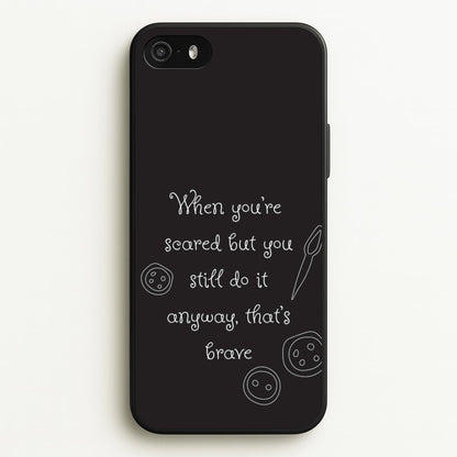 That's Brave  - Coraline Phone Case for iPhone 5 / 5s / SE 2016