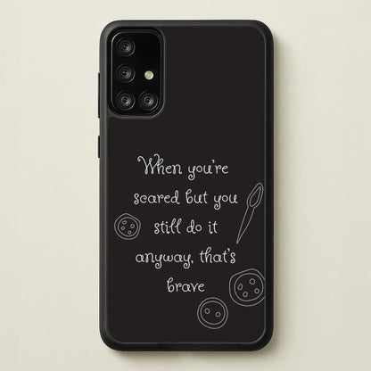 That's Brave  - Coraline Phone Case for Galaxy A71