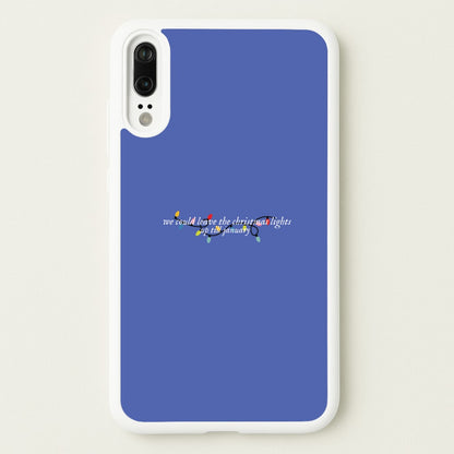 We Can Leave The Christmas Lights Up Til January - Christmas Songs  - Christmas Songs Phone Case for Huawei P20