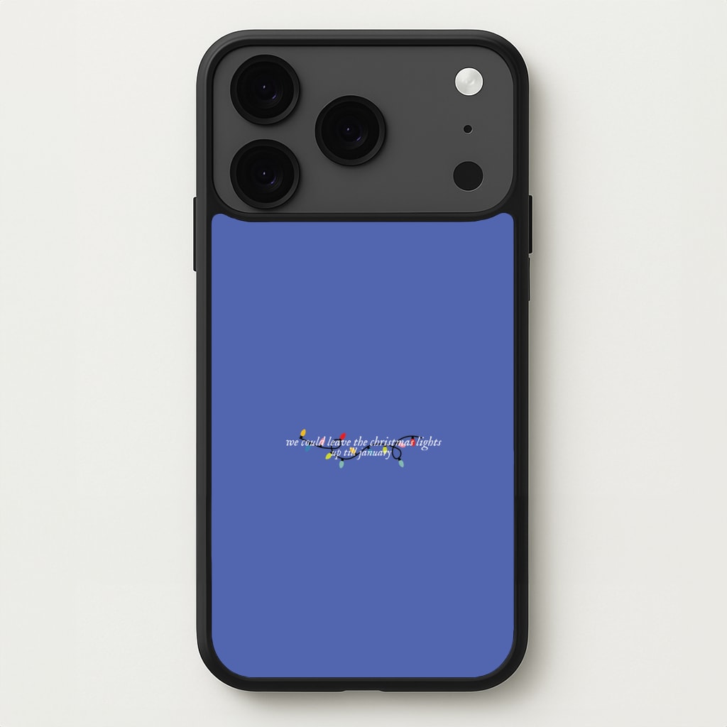 We Can Leave The Christmas Lights Up Til January - Christmas Songs Phone Case for iPhone 17 Pro Max