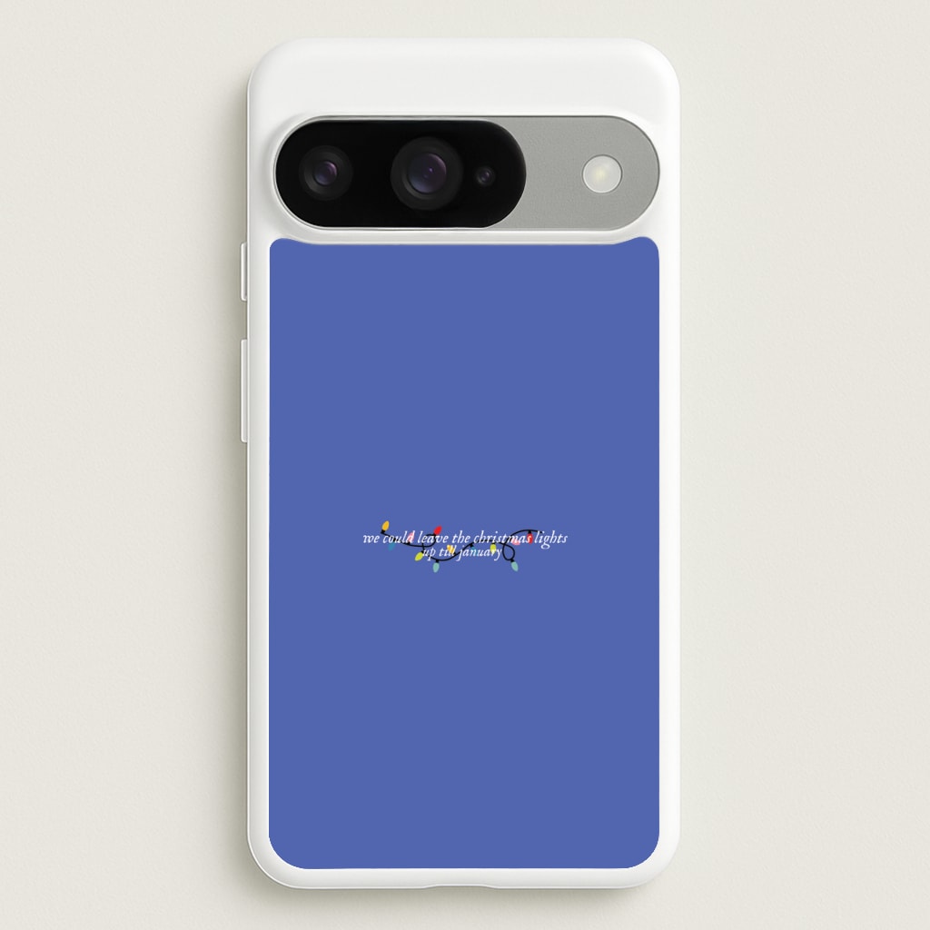 We Can Leave The Christmas Lights Up Til January - Christmas Songs Phone Case for Google Pixel 10 / 10 Pro