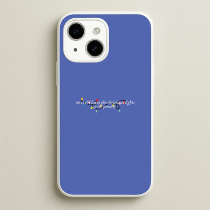 We Can Leave The Christmas Lights Up Til January - Christmas Songs  - Christmas Songs Phone Case for iPhone 14 Plus