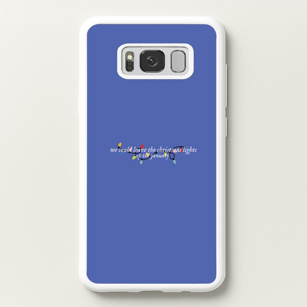 We Can Leave The Christmas Lights Up Til January - Christmas Songs  - Christmas Songs Phone Case for Galaxy S8