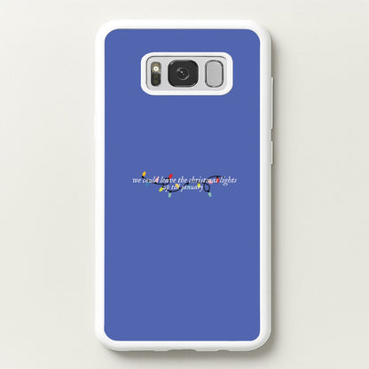 We Can Leave The Christmas Lights Up Til January - Christmas Songs  - Christmas Songs Phone Case for Galaxy S8