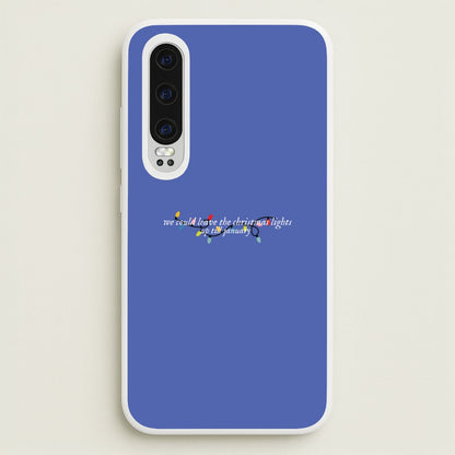 We Can Leave The Christmas Lights Up Til January - Christmas Songs  - Christmas Songs Phone Case for Huawei P30