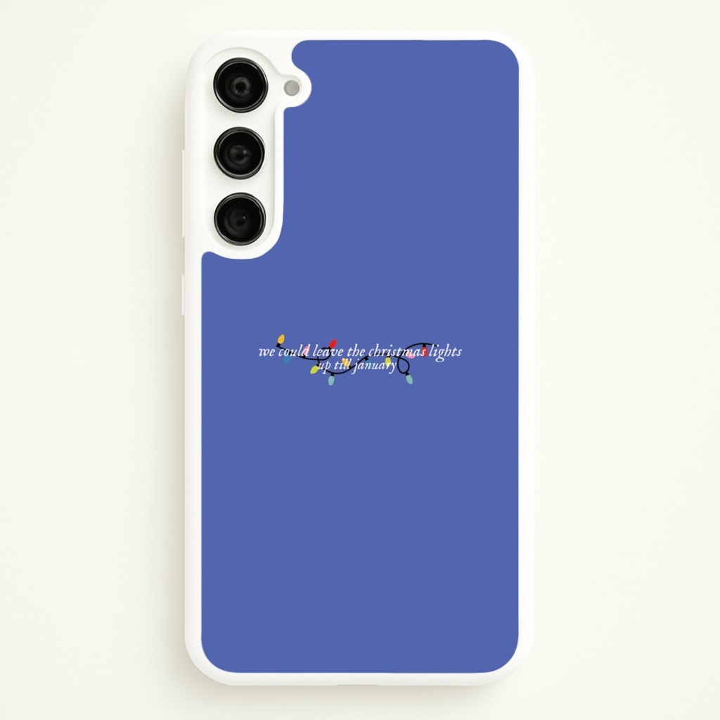 We Can Leave The Christmas Lights Up Til January - Christmas Songs  - Christmas Songs Phone Case for Galaxy S23