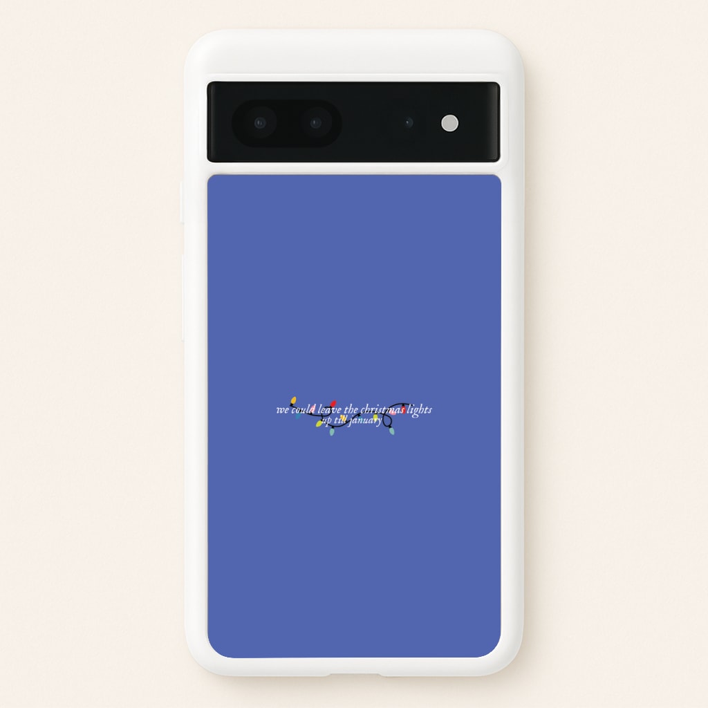 We Can Leave The Christmas Lights Up Til January - Christmas Songs  - Christmas Songs Phone Case for Google Pixel 7