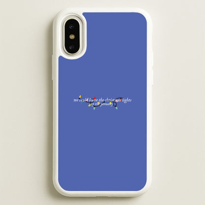 We Can Leave The Christmas Lights Up Til January - Christmas Songs  - Christmas Songs Phone Case for iPhone X / XS