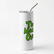 The Mean One Skinny Tumbler 2
