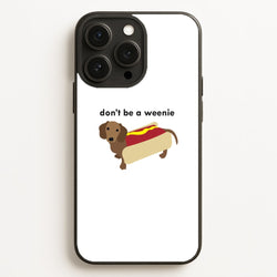 Don't Be A Weenie - Dachshund  -  Phone Case for iPhone 16 Pro Max