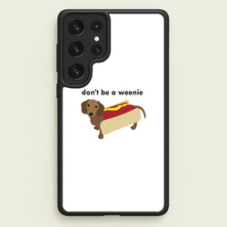 Don't Be A Weenie - Dachshund  -  Phone Case for Galaxy S22 Ultra