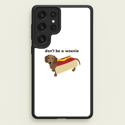 Don't Be A Weenie - Dachshund  -  Phone Case for Galaxy S22 Ultra