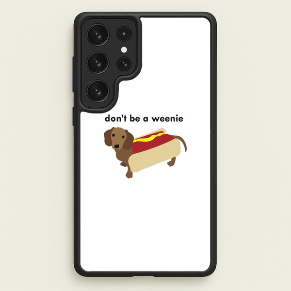 Don't Be A Weenie - Dachshund  -  Phone Case for Galaxy S22 Ultra