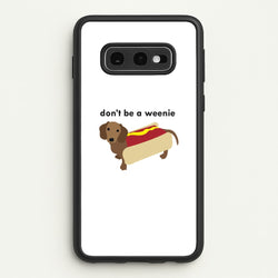 Don't Be A Weenie - Dachshund  -  Phone Case for Galaxy S10e