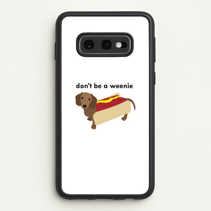 Don't Be A Weenie - Dachshund  -  Phone Case for Galaxy S10e