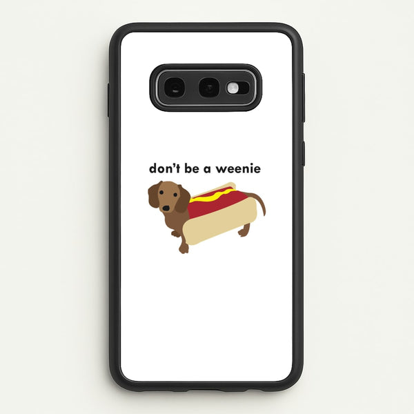 Don't Be A Weenie - Dachshund  -  Phone Case for Galaxy S10e