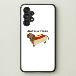 Don't Be A Weenie - Dachshund  -  Phone Case for Galaxy A13