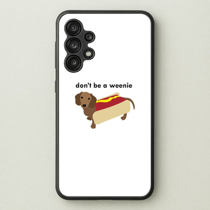 Don't Be A Weenie - Dachshund  -  Phone Case for Galaxy A13