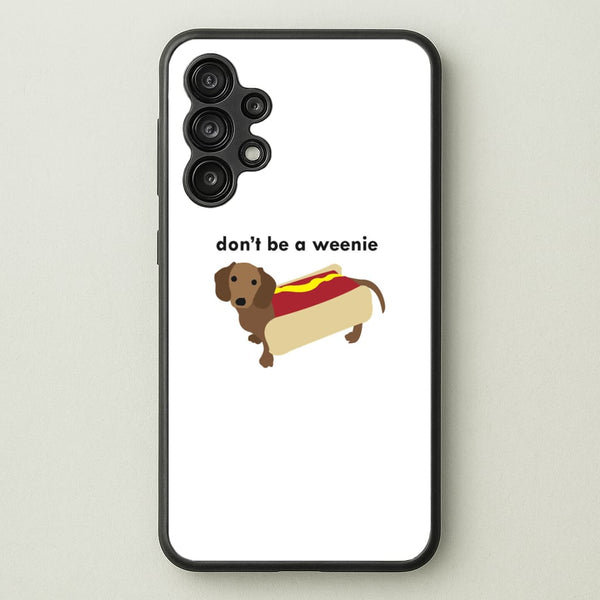 Don't Be A Weenie - Dachshund  -  Phone Case for Galaxy A13