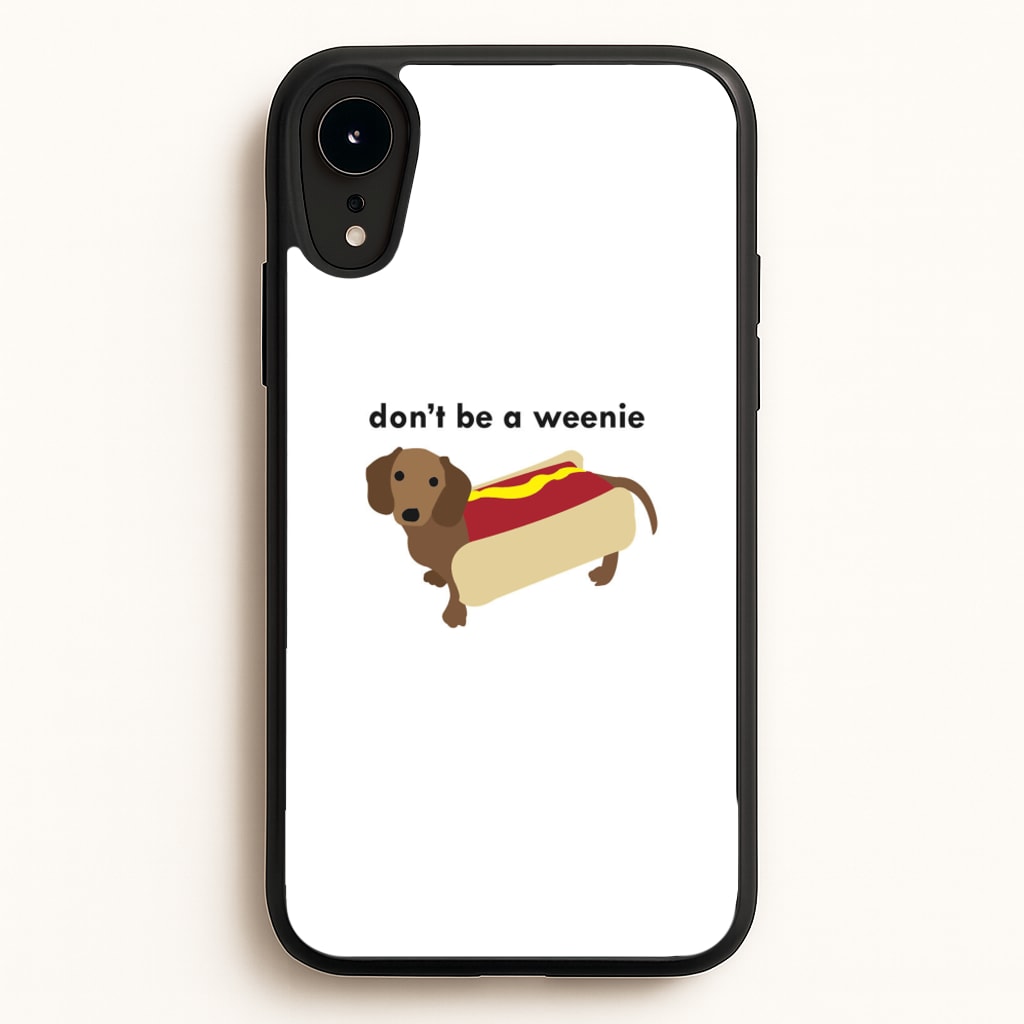Don't Be A Weenie - Dachshund  -  Phone Case for iPhone XR