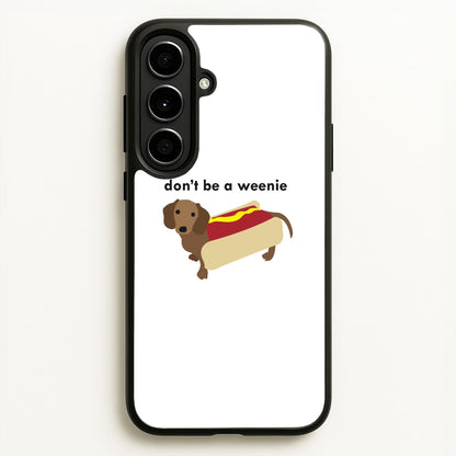 Don't Be A Weenie - Dachshund  -  Phone Case for Galaxy A56