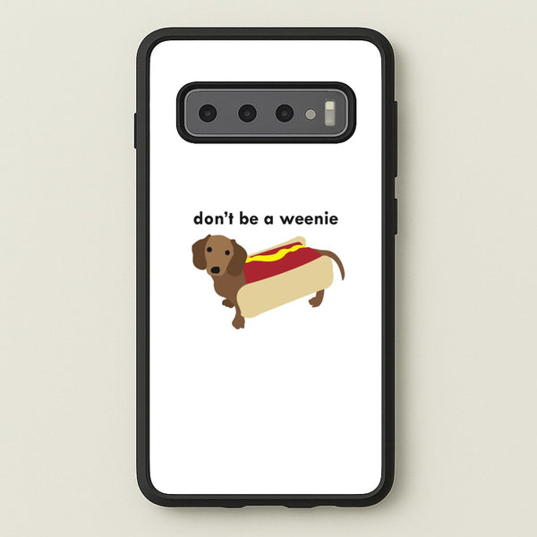 Don't Be A Weenie - Dachshund  -  Phone Case for Galaxy S10