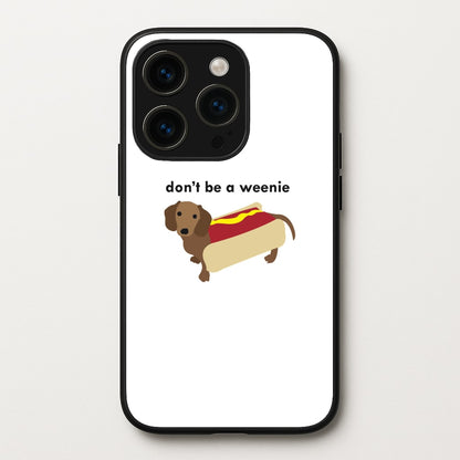 Don't Be A Weenie - Dachshund  -  Phone Case for iPhone 14 Pro