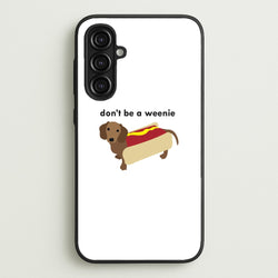 Don't Be A Weenie - Dachshund  -  Phone Case for Galaxy A16