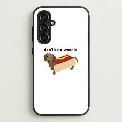 Don't Be A Weenie - Dachshund  -  Phone Case for Galaxy A16